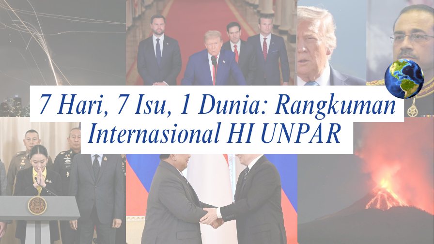 7 Hari, 7 Isu, 1 Dunia: Rangkuman Internasional HI UNPAR | Edisi 16-22 Juni 2025
