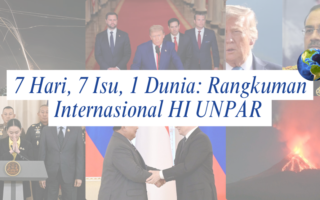7 Hari, 7 Isu, 1 Dunia: Rangkuman Internasional HI UNPAR | Edisi 16-22 Juni 2025