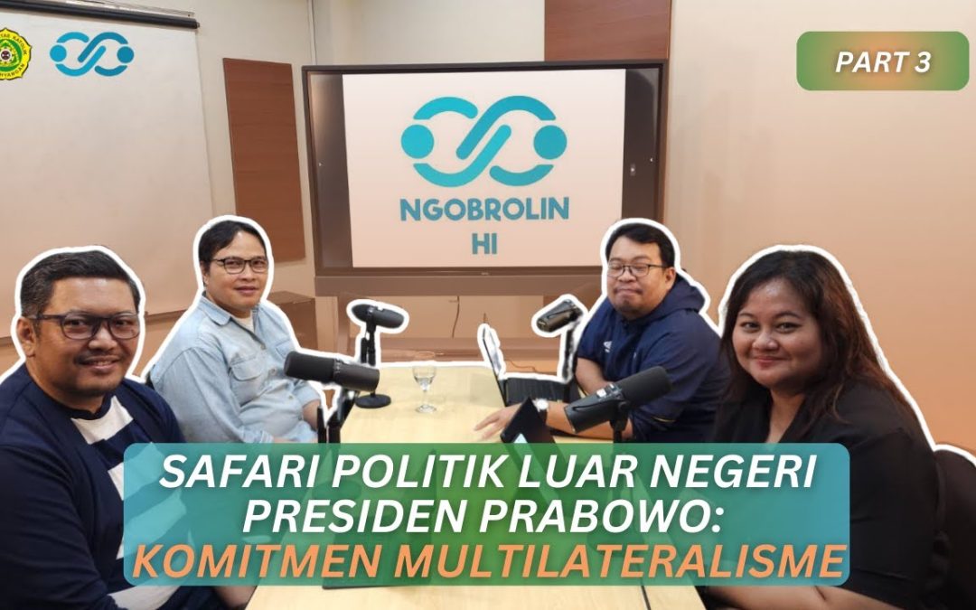 [Part 3] Safari Politik Luar Negeri Presiden Prabowo: Komitmen Multilateralisme