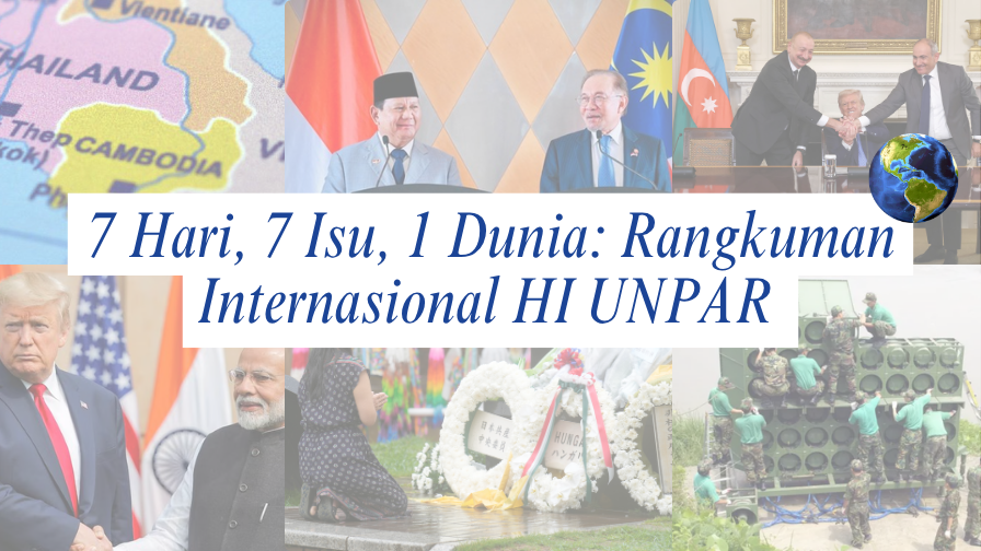 7 Hari, 7 Isu, 1 Dunia: Rangkuman Internasional HI UNPAR | Edisi 4-10 Agustus 2025