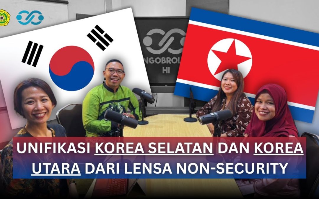 [Ngobrolin HI] Unifikasi Korea Selatan dan Korea Utara dari Lensa Non-Security
